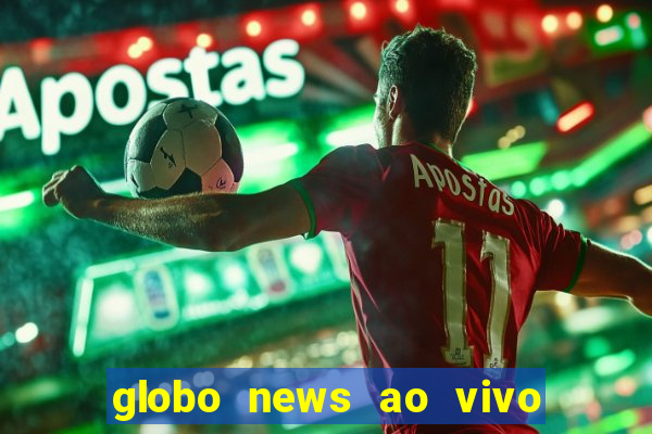 globo news ao vivo mega canais